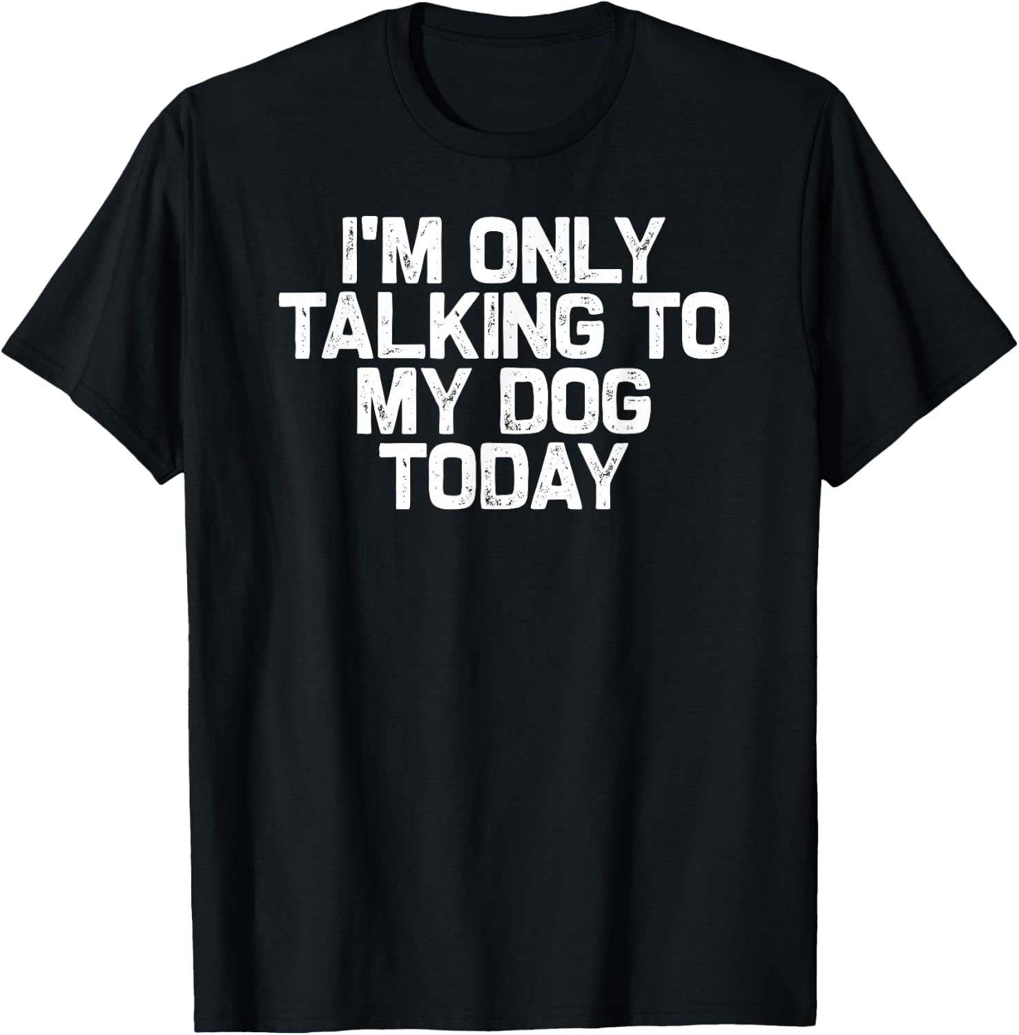 Funny Dog Lover I'm Only Talking to My Dog Today T-Shirt - T-Shirt | Black