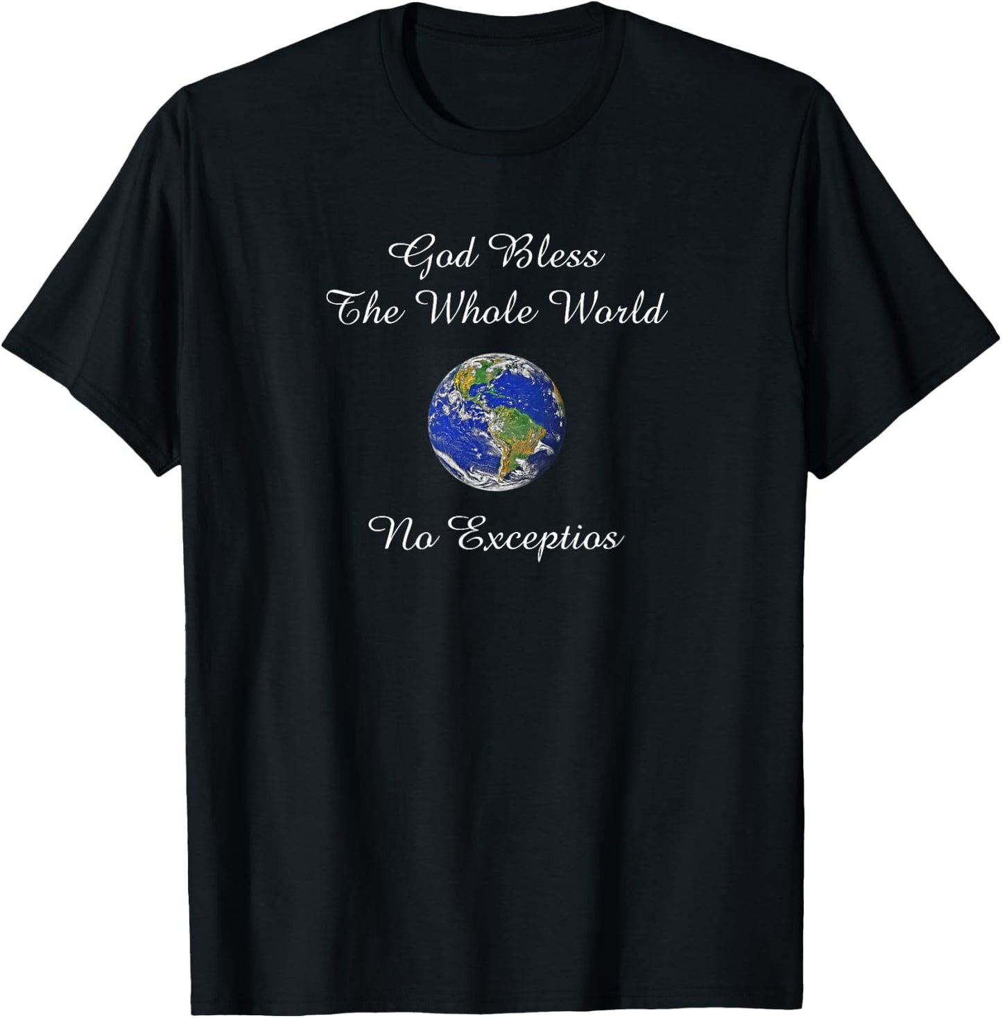 God Bless the Whole World No Exceptions Inspirational Design T-Shirt - T-Shirt | Black