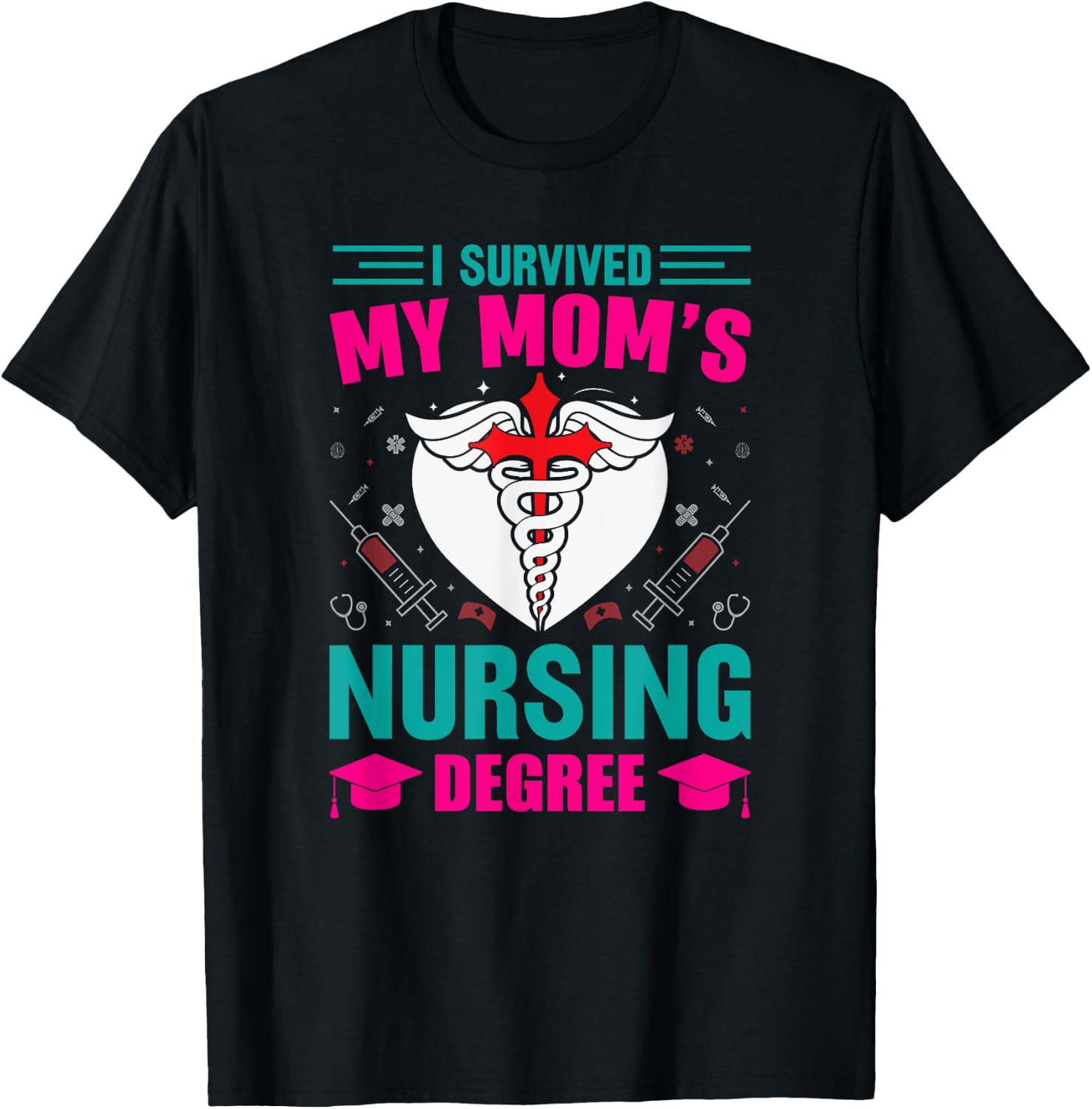 I Survived My Mom's Nursing Degree Nurse Graduation T-Shirt - T-Shirt | Black