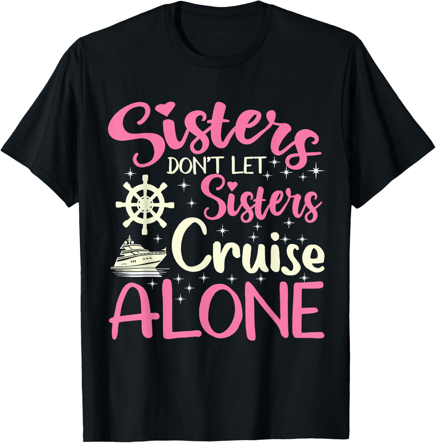 Sisters Don't Let Sisters Cruise Alone Funny Cruising 2024 T-Shirt - T-Shirt | Black
