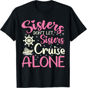 Sisters Don't Let Sisters Cruise Alone Funny Cruising 2024 T-Shirt - T-Shirt | Black