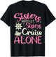 Sisters Don't Let Sisters Cruise Alone Funny Cruising 2024 T-Shirt - T-Shirt | Black