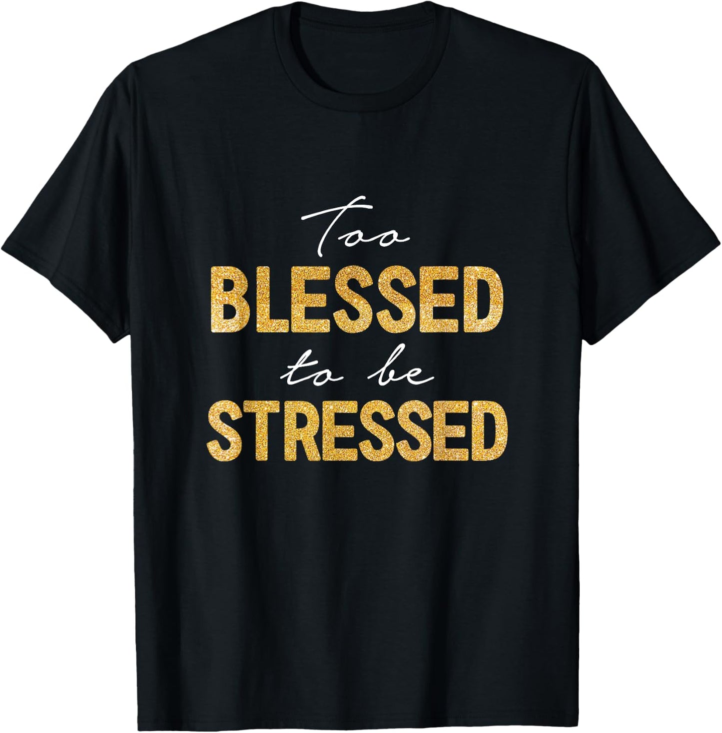 Too Blessed To Be Stressed T-Shirt - T-Shirt | Black