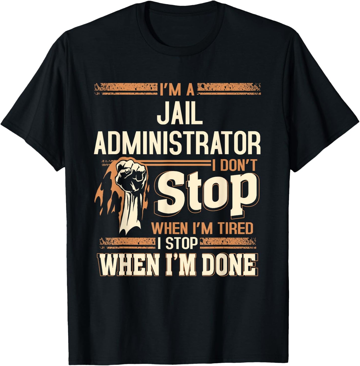 I'm A Jail Administrator I Don't Stop T-Shirt - T-Shirt | Black