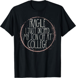 Fragile I Just Dropped My Son Off At College Drop Off T-Shirt - T-Shirt | Black