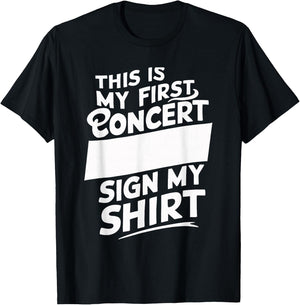This Is My First Concert Sign My T-Shirt - T-Shirt | Black