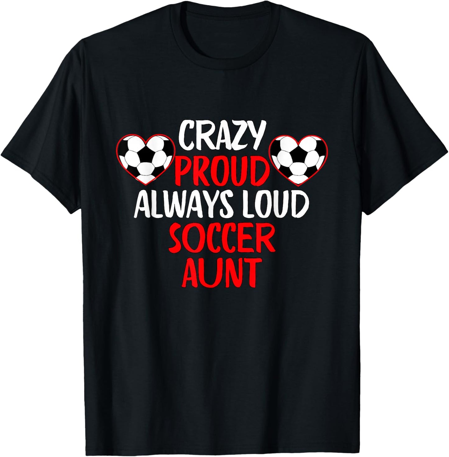 Crazy Proud Always Loud Soccer Aunt Funny Soccer T-Shirt - T-Shirt | Black