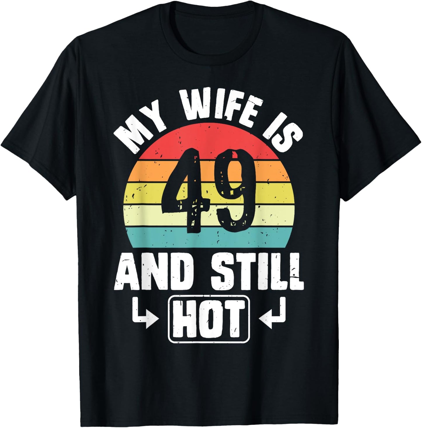 My Wife Is 49 And Still Hot 49th Birthday Funny Husband T-Shirt - T-Shirt | Black