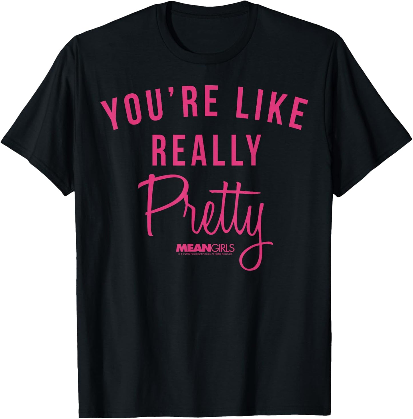 Mean Girls You're Like Really Pretty Movie Quote T-Shirt - T-Shirt | Black
