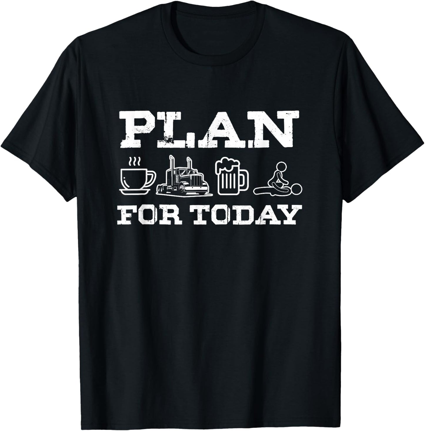 Plan For Today Coffee Truck Beer Trucker Road Highway Gift T-Shirt - T-Shirt | Black