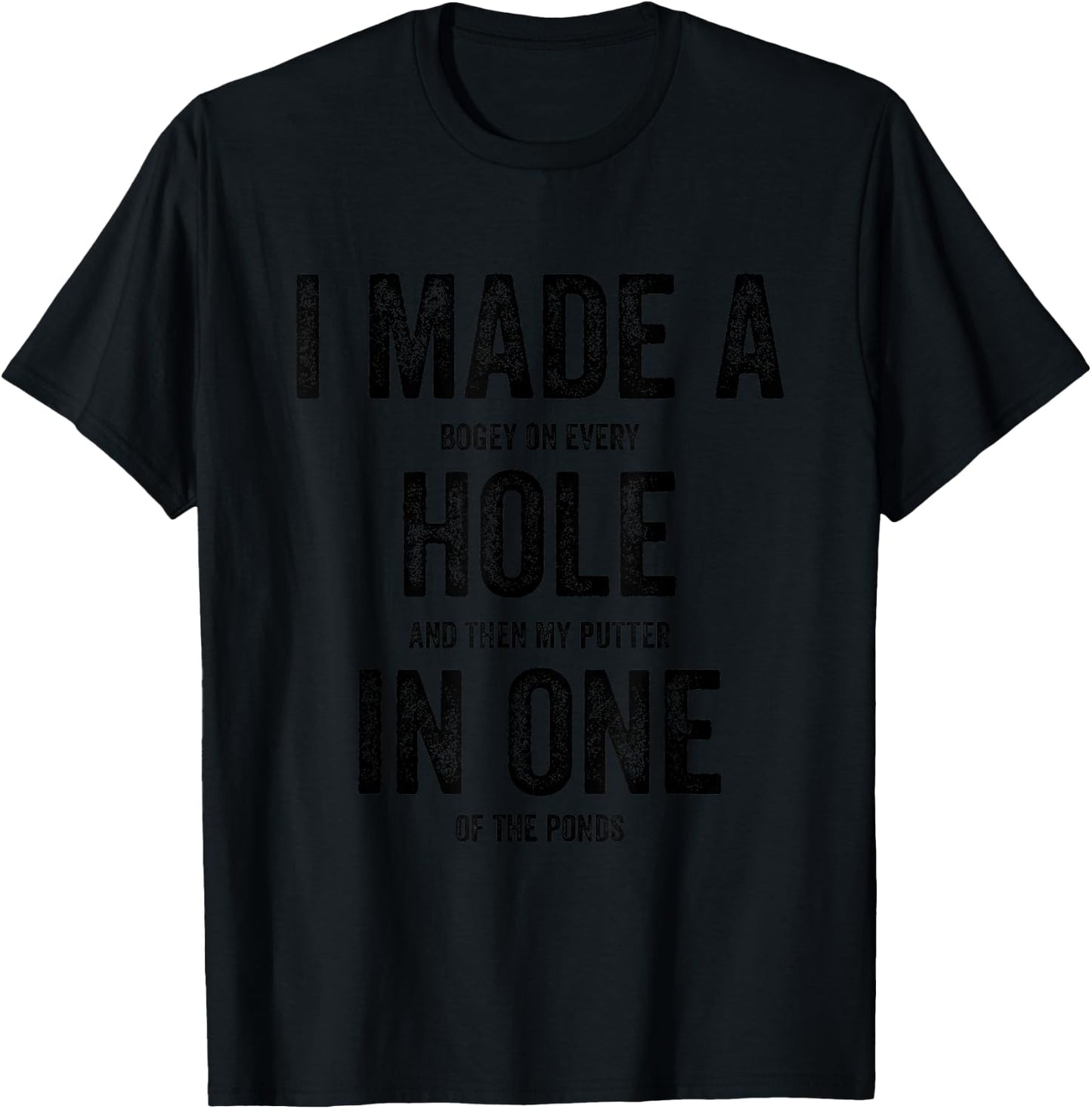 Golfing Women Golf Player Men I Made A Hole In One T-Shirt - T-Shirt | Black