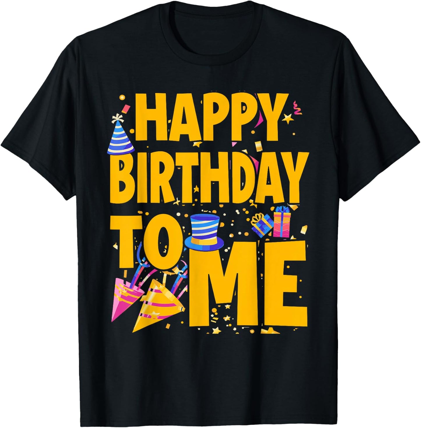 Happy Birthday to Me - Funny Birthday T-Shirt - T-Shirt | Black