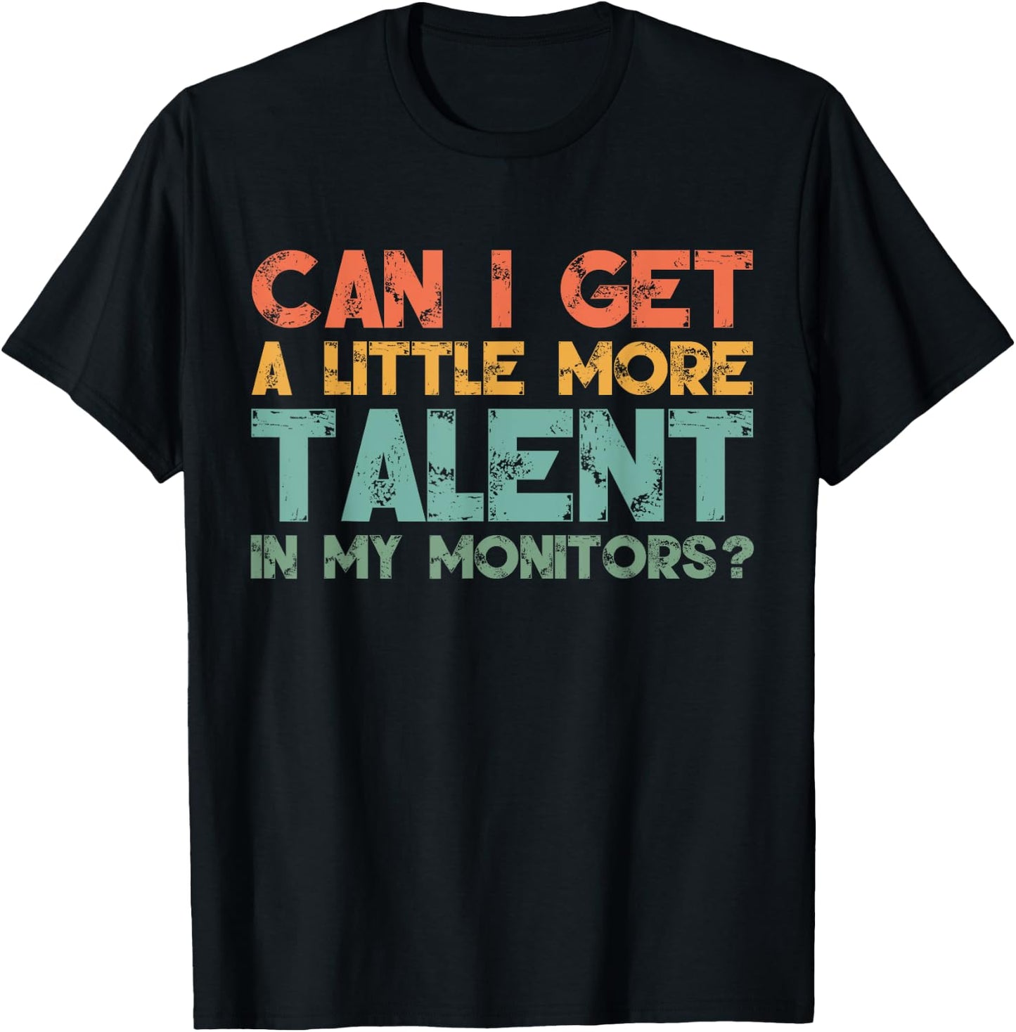 Can I Get A Little More Talent In My Monitors Please Retro T-Shirt - T-Shirt | Black