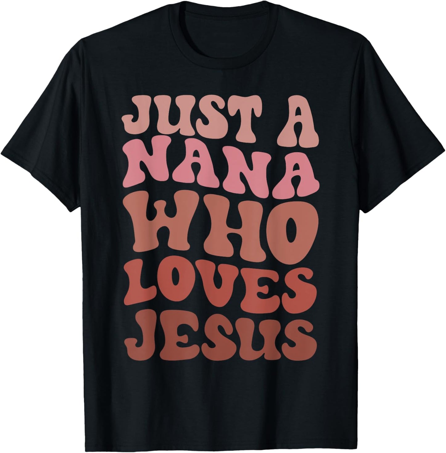 Just A Nana Who Loves Jesus Christian Funny Mothers Day T-Shirt - T-Shirt | Black