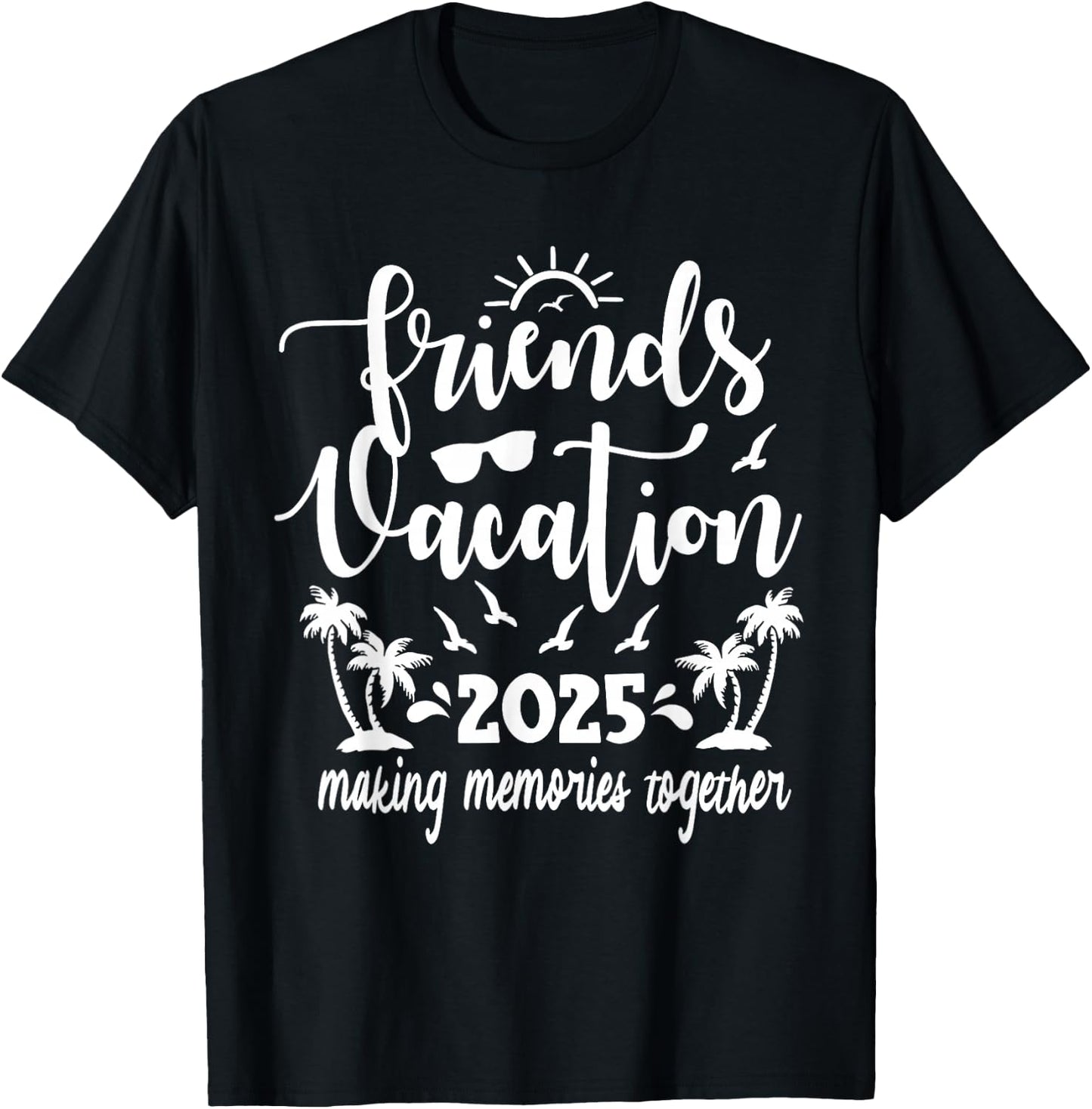 Friends Vacation 2025 Making Memories Together, Girls Trip T-Shirt - T-Shirt | Black