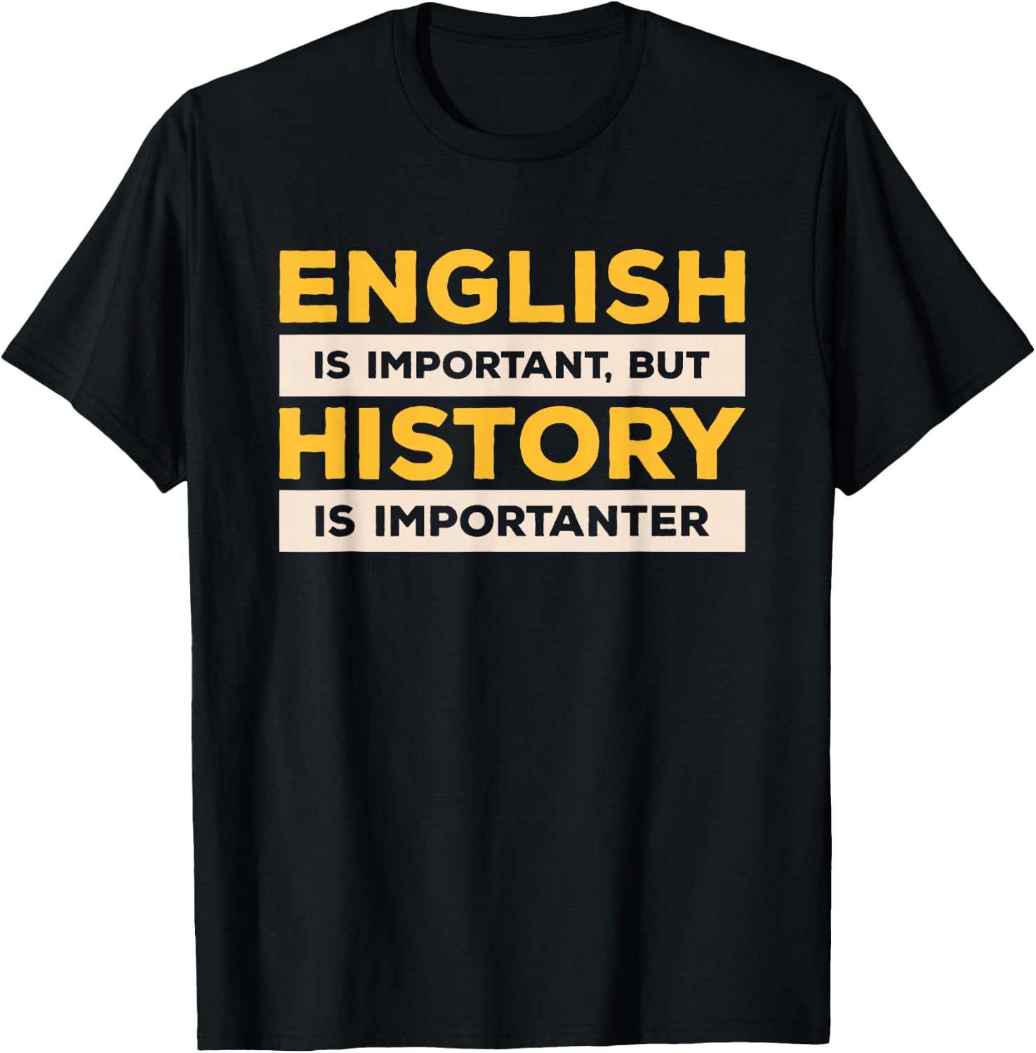 English Is Important But History Is Importanter T-Shirt - T-Shirt | Black