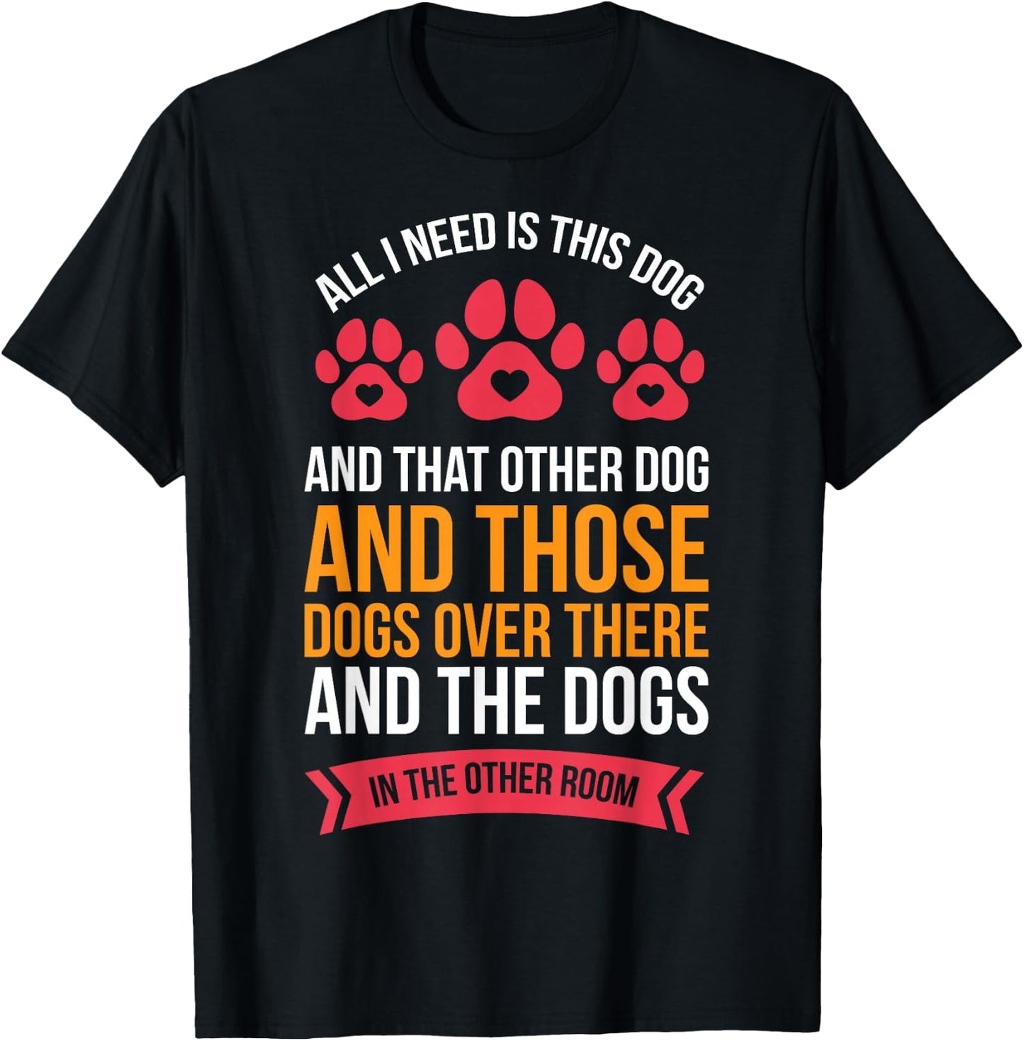 All I Need Is This Dog And That Other Dog Dog Obsessed T-Shirt - T-Shirt | Black
