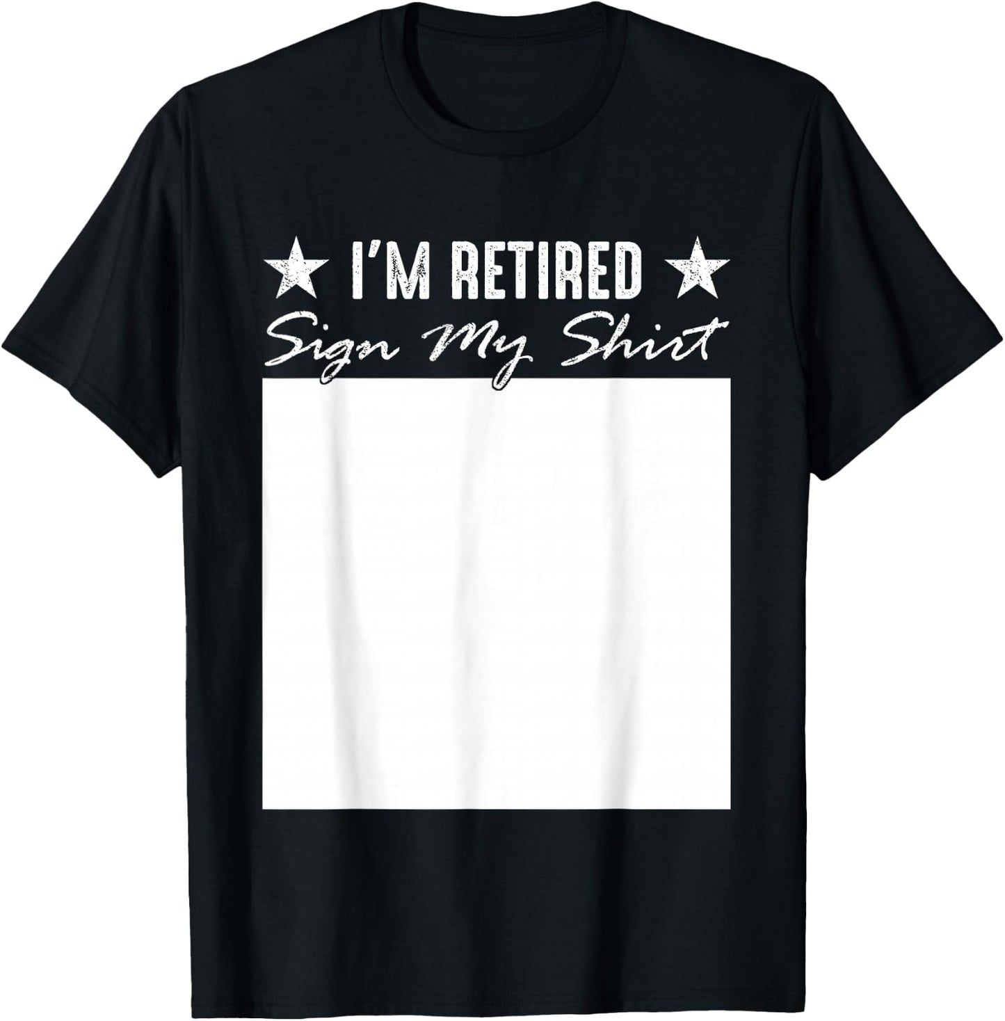 I'm Retired Sign My Shirt Funny Happy Retirement Party T-Shirt - T-Shirt | Black