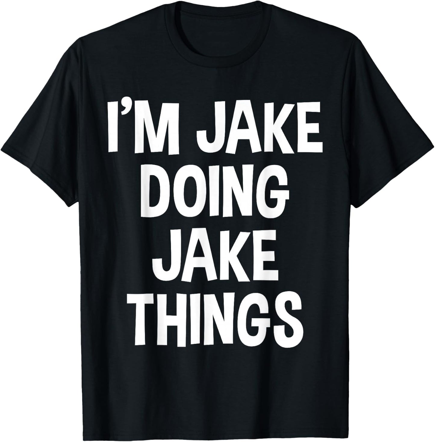 I'm Jake Doing Jake Things Funny Saying T-Shirt - T-Shirt | Black