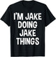 I'm Jake Doing Jake Things Funny Saying T-Shirt - T-Shirt | Black