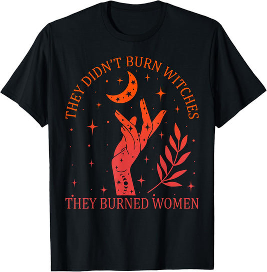They Didn't Burn Witches They Burned Women Feminist Witchy T-Shirt - T-Shirt | Black