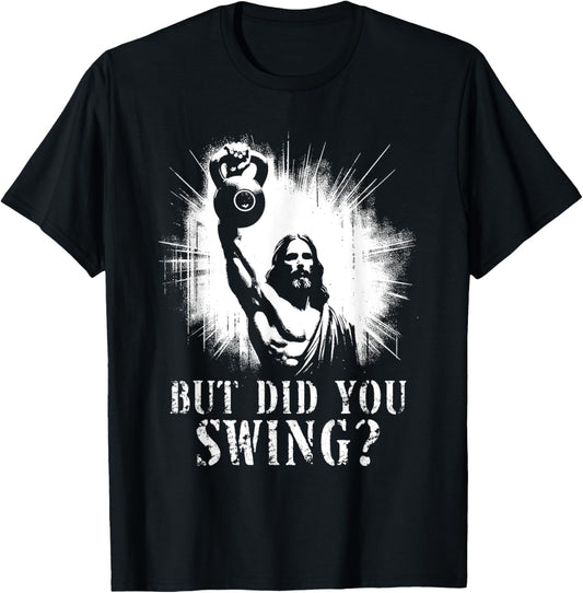 But Did You Swing - Funny Jesus Kettlebell Weightlifting T-Shirt - T-Shirt | Black