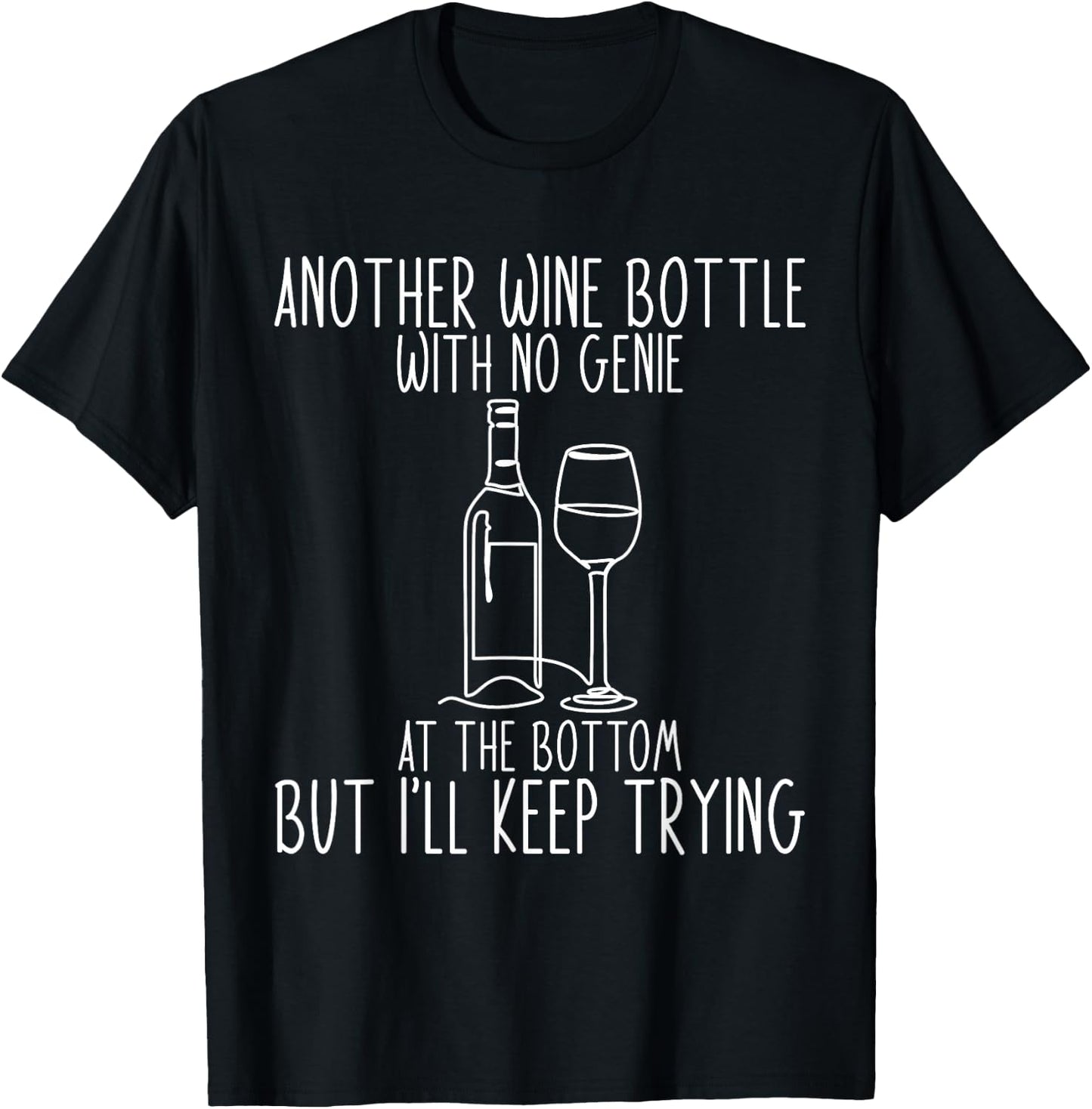 Another Wine Bottle With No Genie At The Bottom T-Shirt - T-Shirt | Black