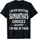I Never Question Samantha’s Choices - Samantha Personalized T-Shirt - T-Shirt | Black