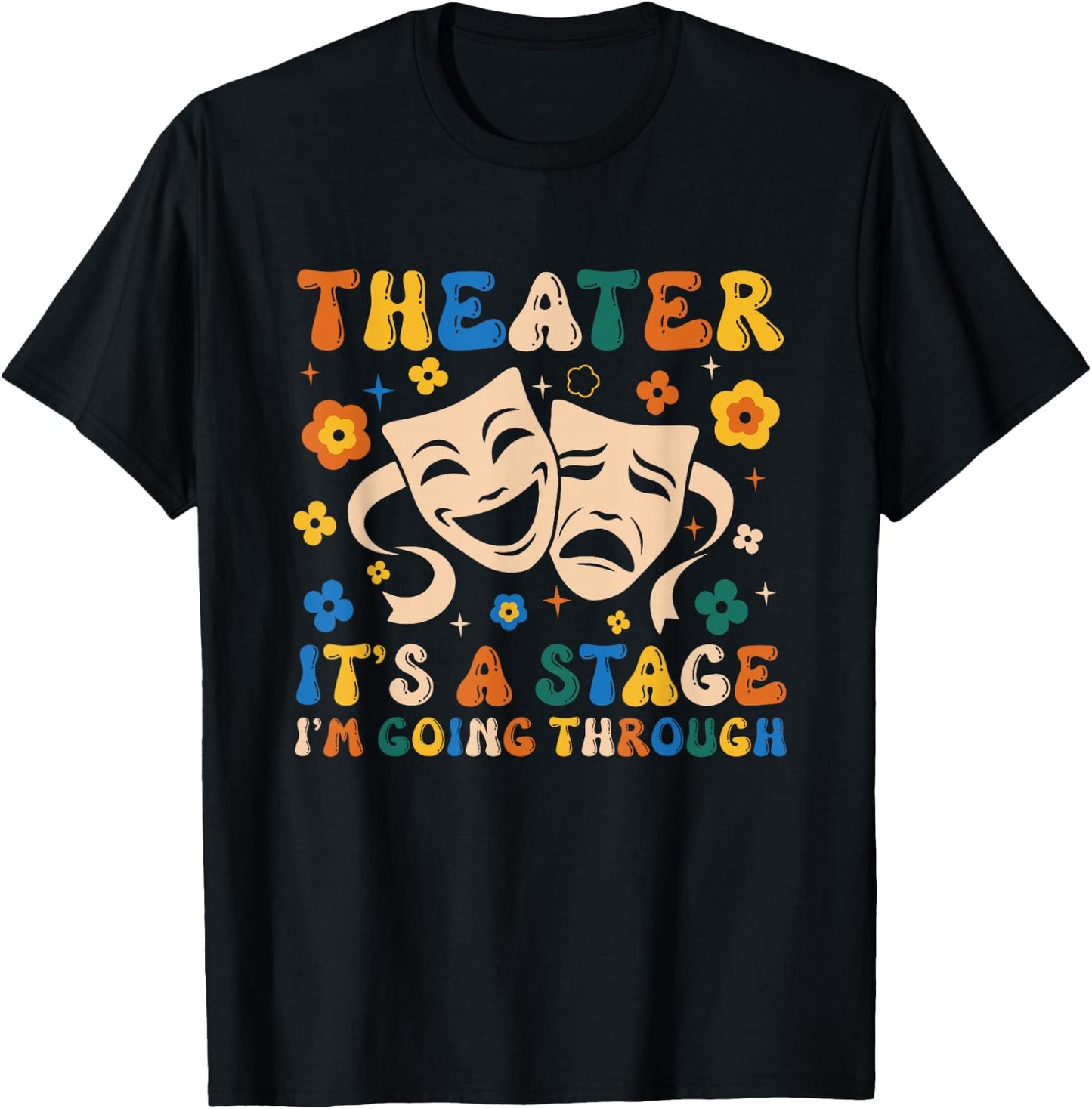 Thespian Theater It's A Stage I'm Going Through Theater Arts T-Shirt - T-Shirt | Black