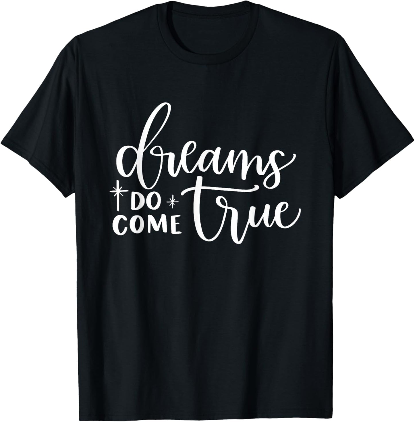 Dreams Do Come True Inspirational Motivational Positive T-Shirt - T-Shirt | Black