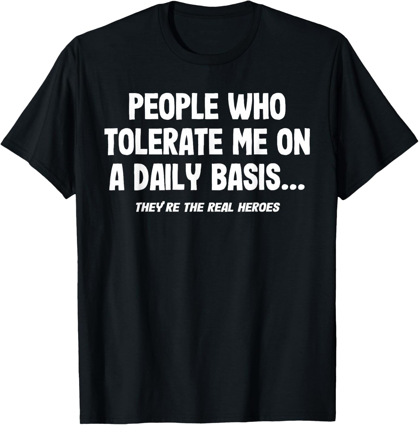 People Who Tolerate Me On A Daily Basis Heroes Funny Saying T-Shirt - T-Shirt | Black