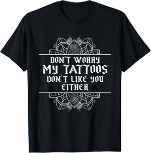 Sarcastic My Tattoos Don't Like You Either Illustration T-Shirt - T-Shirt | Black