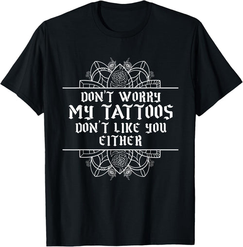 Sarcastic My Tattoos Don't Like You Either Illustration