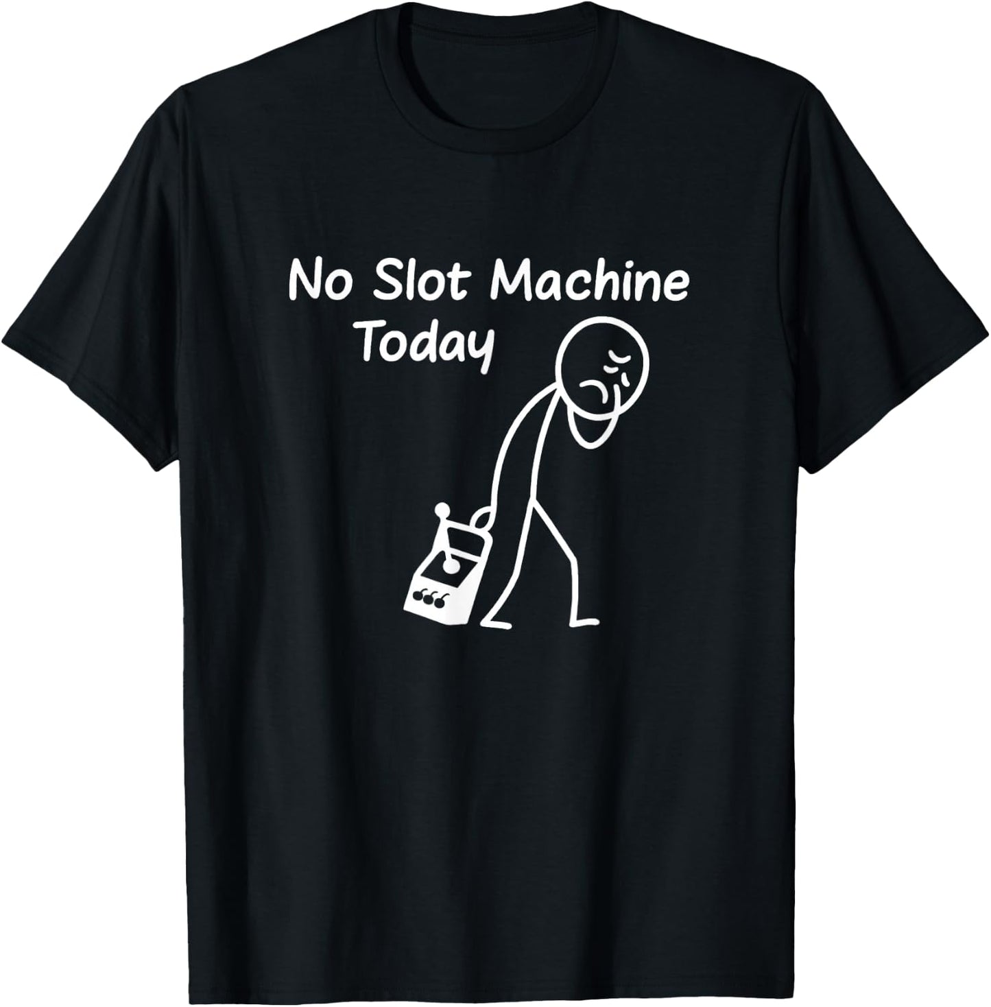 No Slot Machine Today Funny Casino Gambling Gambler Art T-Shirt - T-Shirt | Black