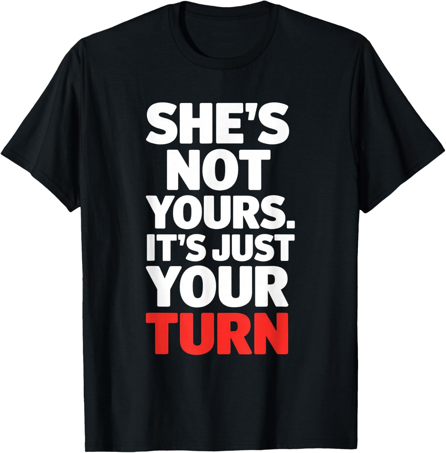 She is Not Yours It is Just Your Turn Party Funny T-Shirt - T-Shirt | Black