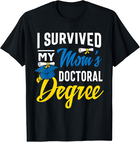 I Survived My Moms Doctoral Degree Graduation Gifts T-Shirt - T-Shirt | Black