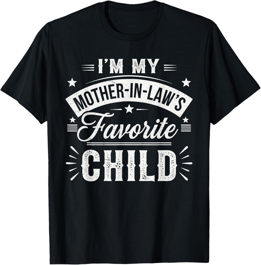 I'm My Mother in Law's Favorite Child – Funny Son-in-Law T-Shirt - T-Shirt | Black