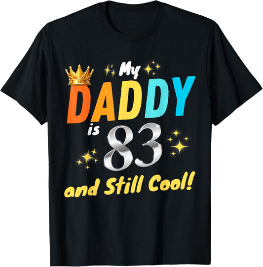 My Daddy is 83 And Still Cool Happy Birthday Dad 83rd Years T-Shirt - T-Shirt | Black