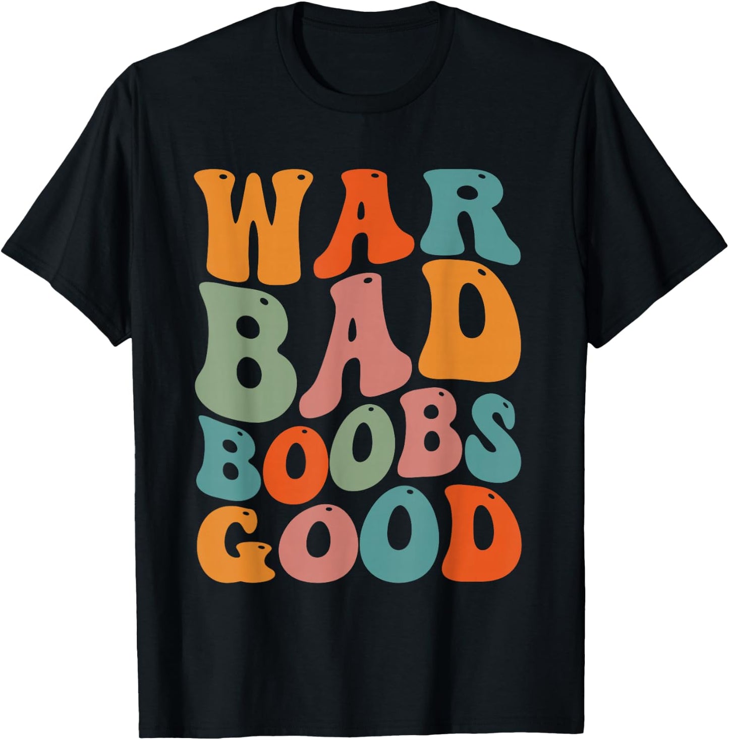 War Bad Boobd Good Funny Saying T-Shirt - T-Shirt | Black