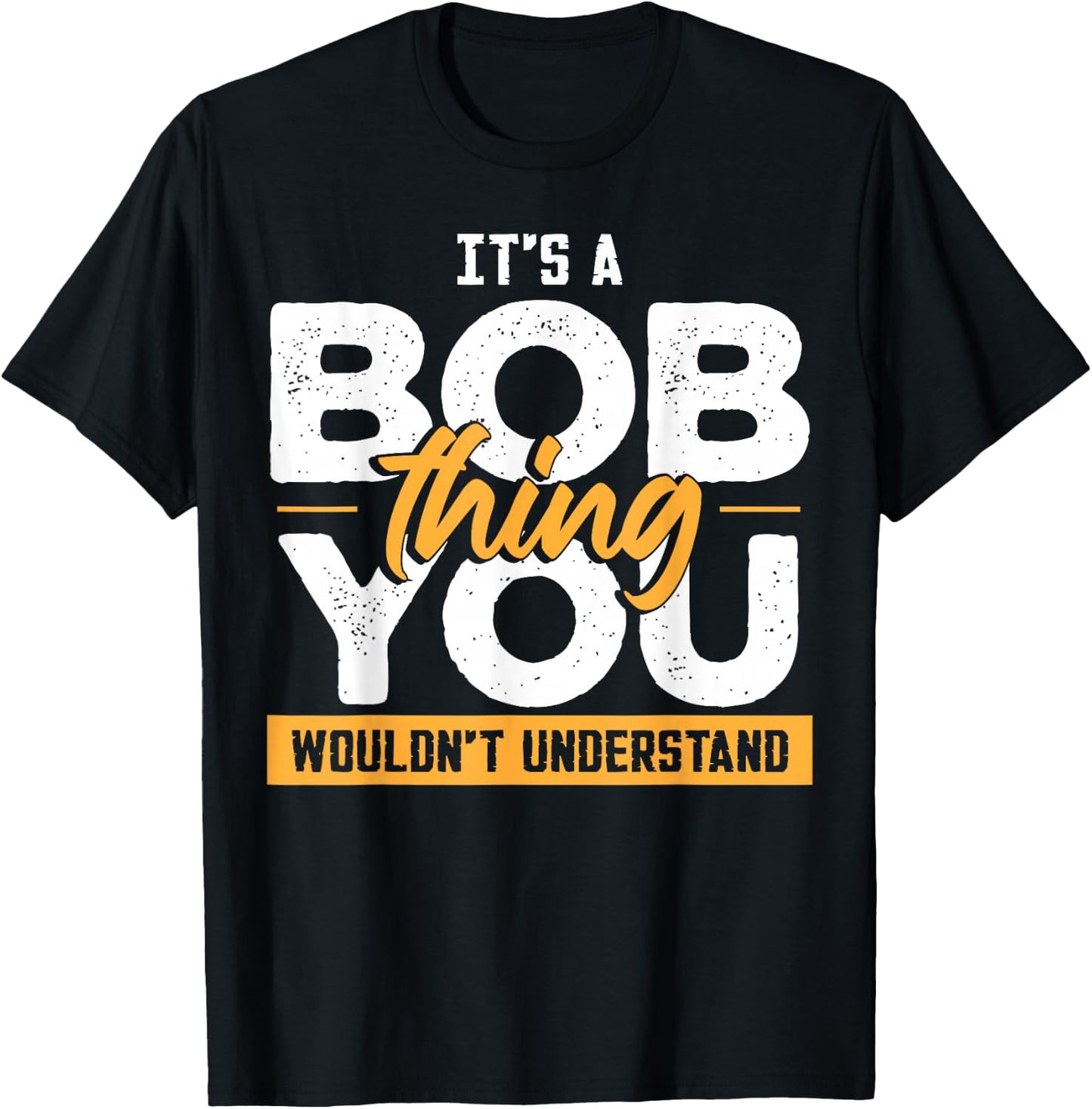 Its A Bob Thing Funny Name Bob Saying T-Shirt - T-Shirt | Black