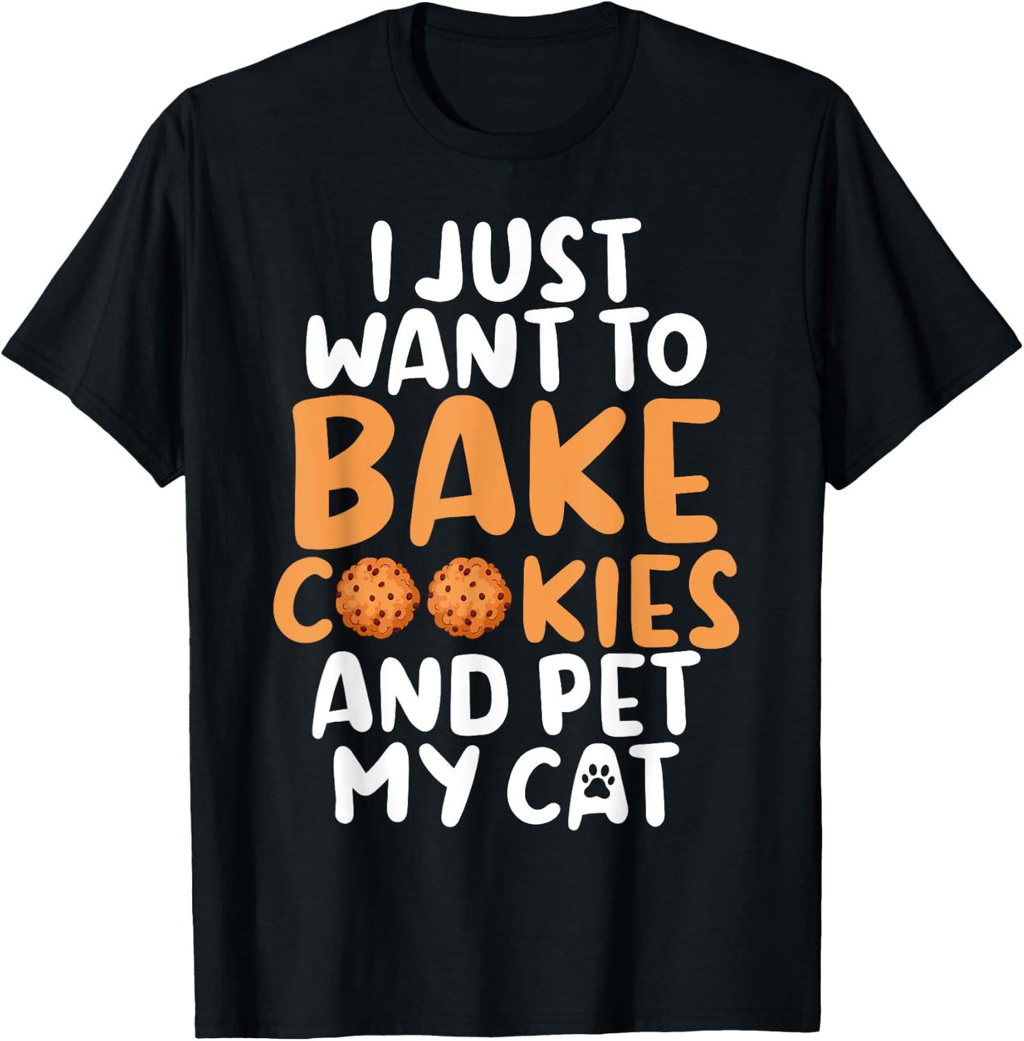 I just want to bake Cookies and pet my Cat Baking Baker Men Women T-Shirt - T-Shirt | Black