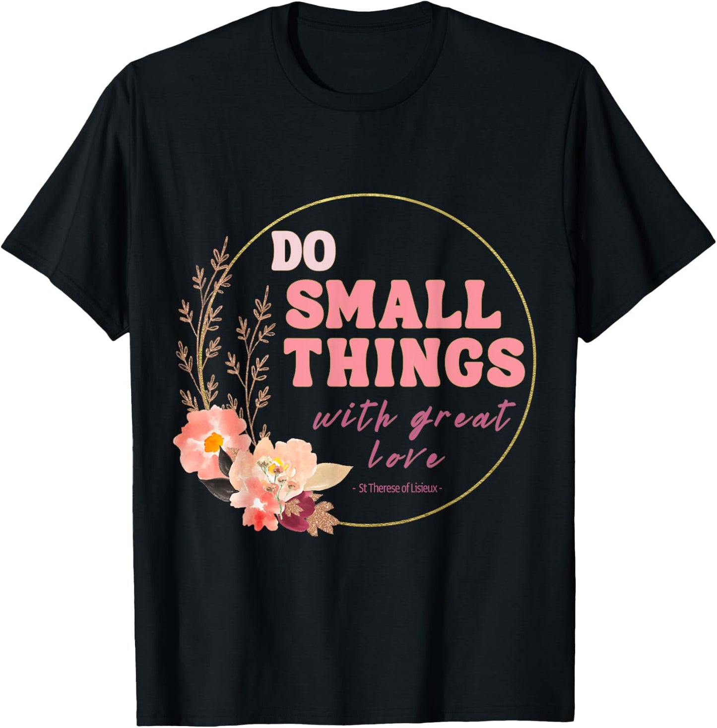 Do Small Things Saint Therese of Lisieux Catholic Faith T-Shirt - T-Shirt | Black