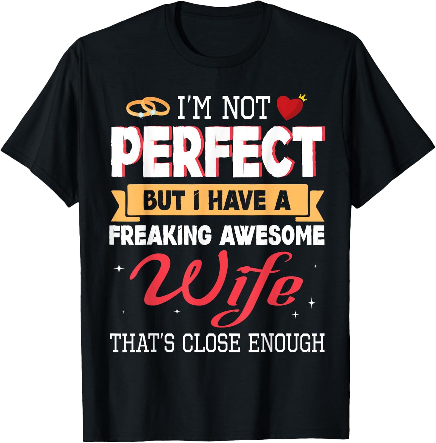 I'm Not Perfect But I Have A Freaking Awesome Husband Enough T-Shirt - T-Shirt | Black