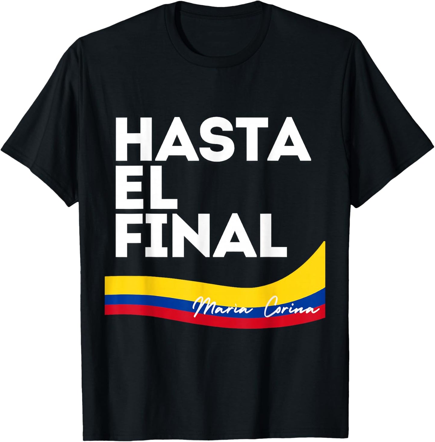 Hasta el Final Maria Corina Venezuela Libre T-Shirt - T-Shirt | Black