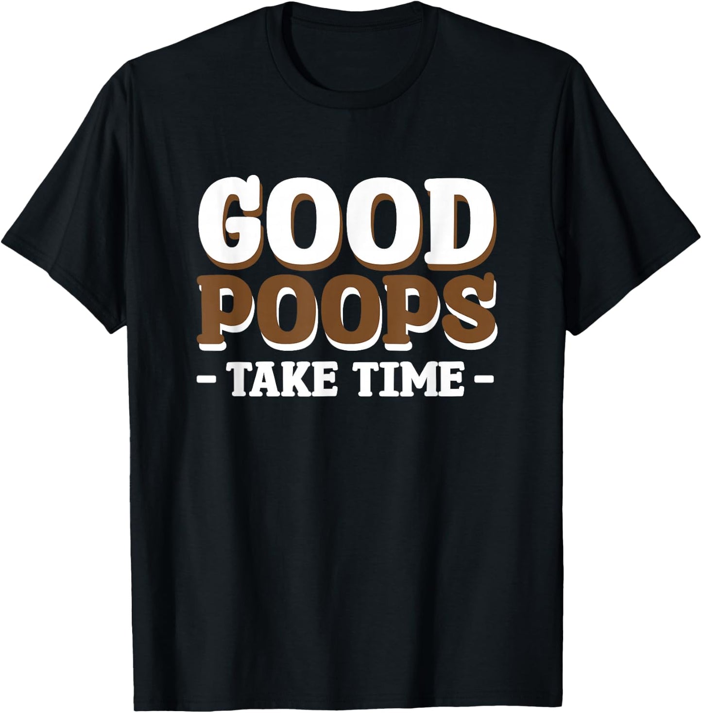 Good Poops Take Time T-Shirt - T-Shirt | Black