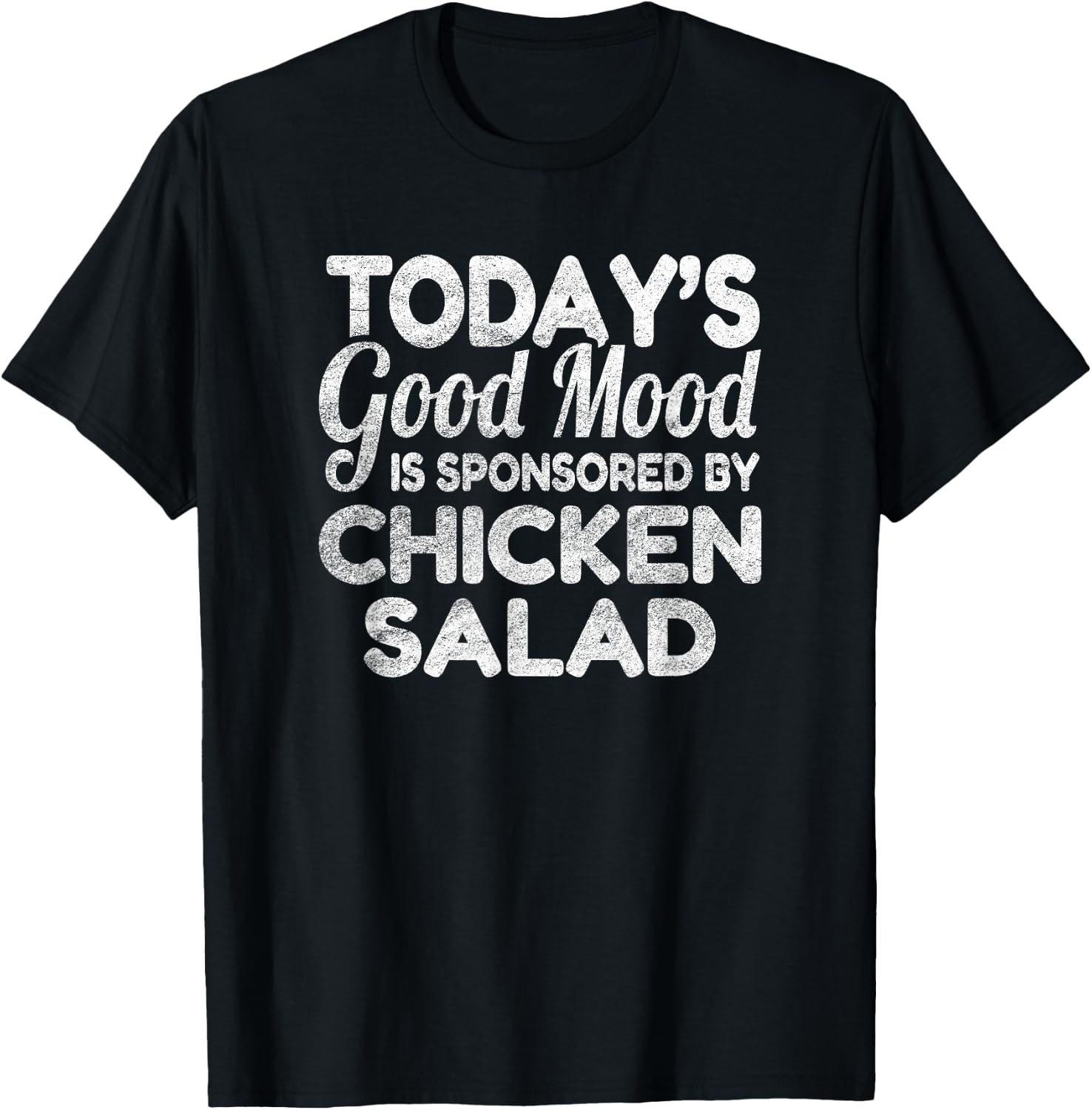 Today's Good Mood Is Sponsored By Chicken Salad T-Shirt - T-Shirt | Black