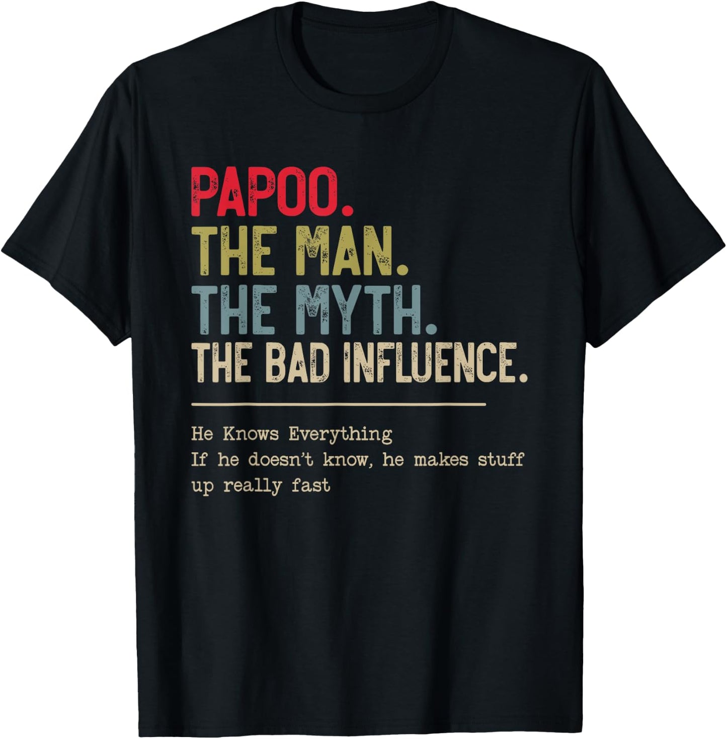 Papoo The Man The Myth The Bad Influence He Knows Everything T-Shirt - T-Shirt | Black