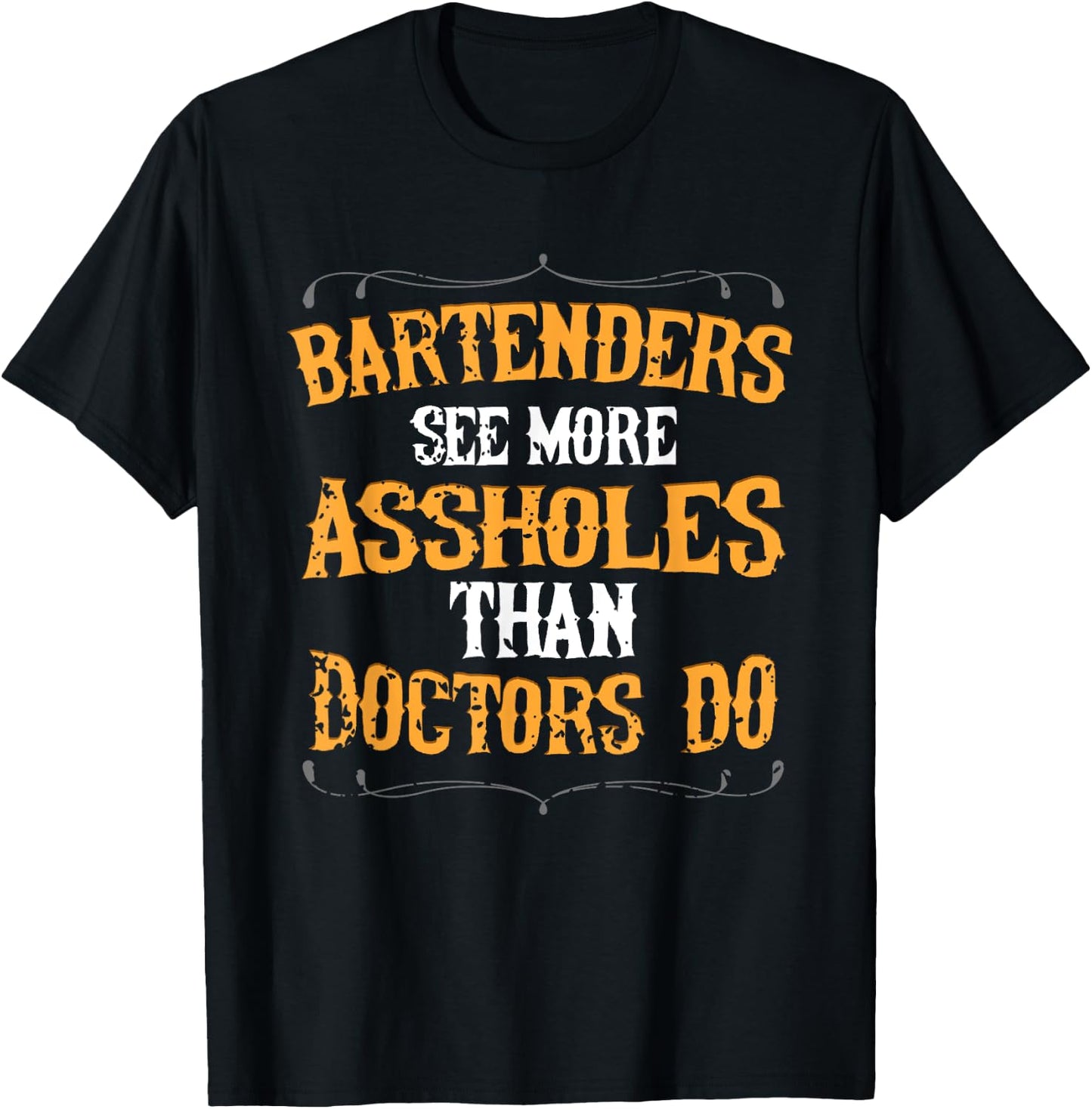 Bartenders See More Assholes Than Doctors Do Bartending T-Shirt - T-Shirt | Black