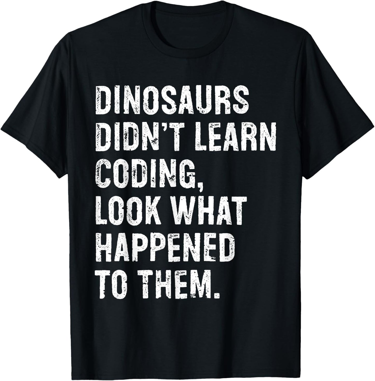 Dinosaurs Didn't Learn Coding Funny Programming Programmer T-Shirt - T-Shirt | Black