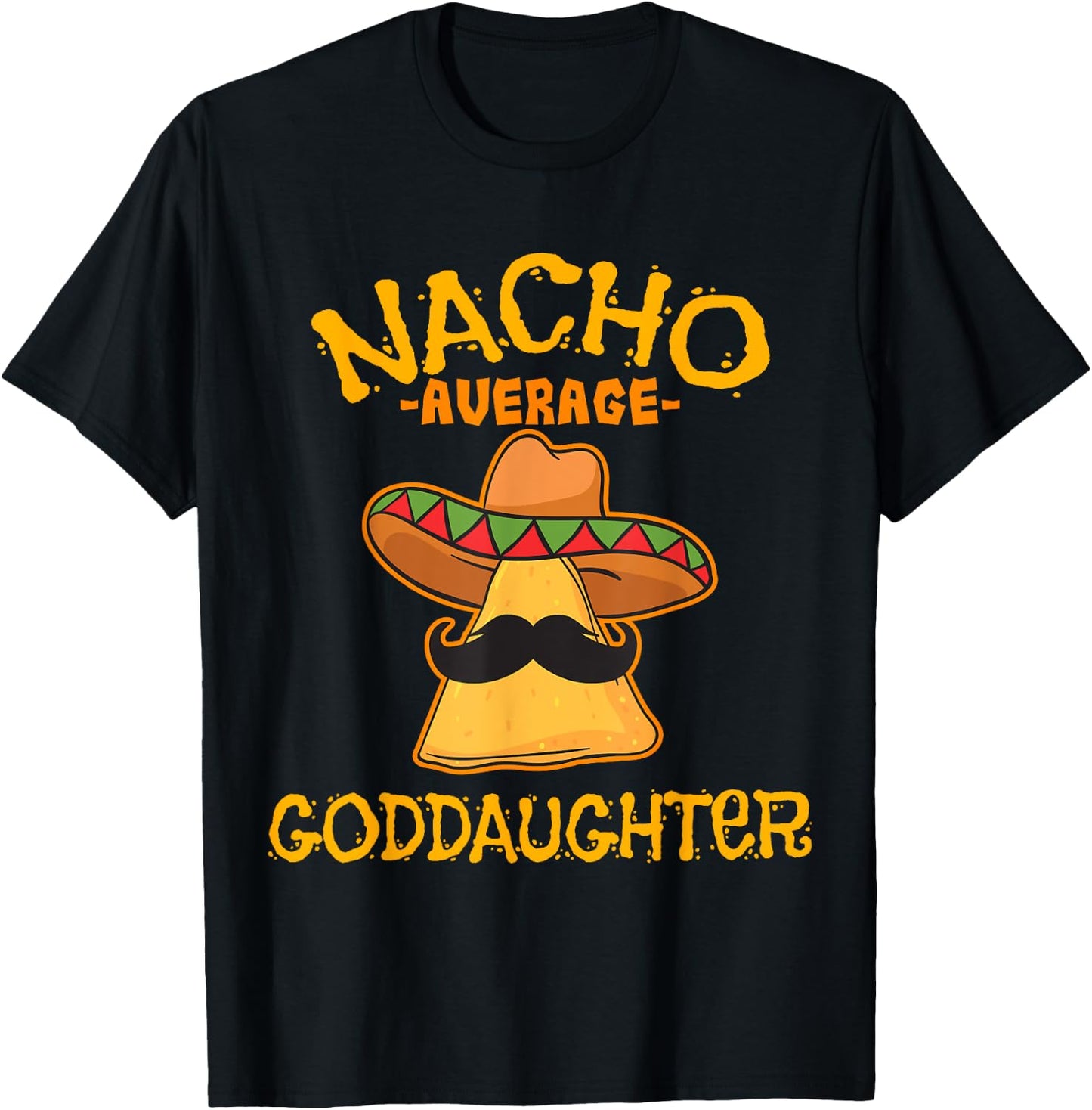 Nacho Average Goddaughter Mexican Cinco De Mayo Fiesta T-Shirt - T-Shirt | Black